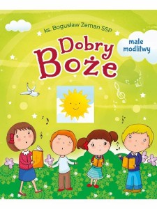 Dobry Boże. Małe modlitwy dla dzieci modlitewnik
