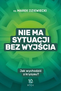 NIE MA SYTUACJI BEZ WYJŚCIA - ks. Marek Dziewiecki