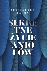 SEKRETNE ŻYCIE ANIOŁÓW - Aleksander Bańka