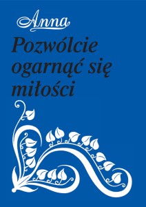 Pozwólcie ogarnąć się miłości - Anna