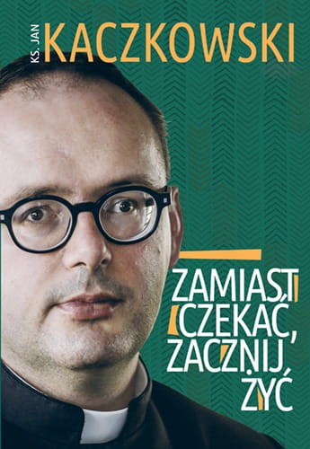 kaczkowski zamiast czekać zacznij żyć.jpg