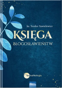 Księga Błogosławieństw - ks. Teodor Sawielewicz