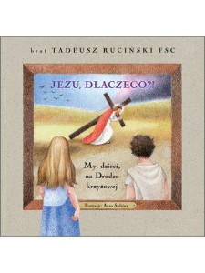 Jezu, dlaczego?!  My, dzieci, na Drodze krzyżowej