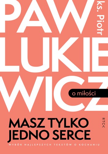 ks. Piotr Pawlukiewicz - Masz tylko jedno serce (okładka przód).jpg