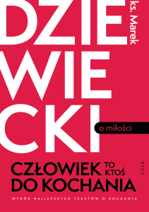 Człowiek to ktoś do kochania - ks. Marek Dziewiecki