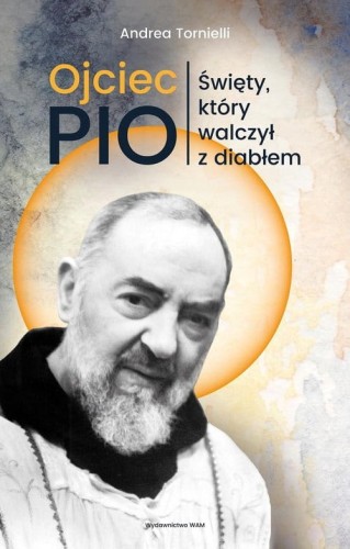 OJCIEC-PIO-Swiety-ktory-walczyl-z-diablem-Andrea-Tornielli.jpg
