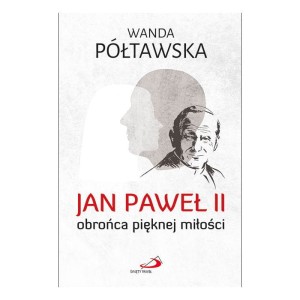 Jan Paweł II obrońca pięknej miłości - Wanda Półtawska
