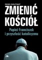 0010107_zmienic-kosciol-papiez-franciszek-i-przyszlosc-katolicyzmu_nsxllujy1etinuzy.JPG